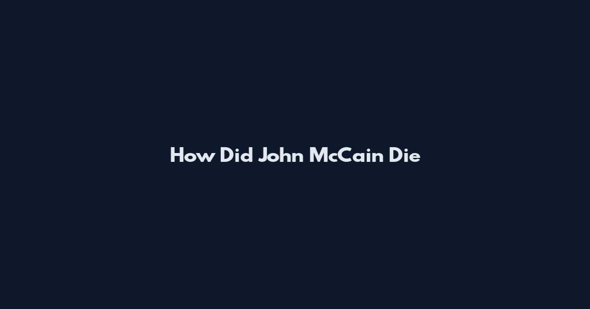 How Did John McCain Die