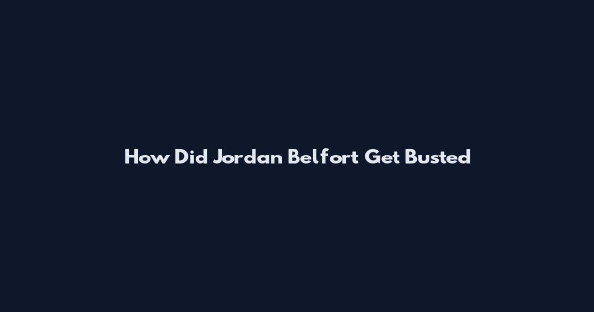 How Did Jordan Belfort Get Busted