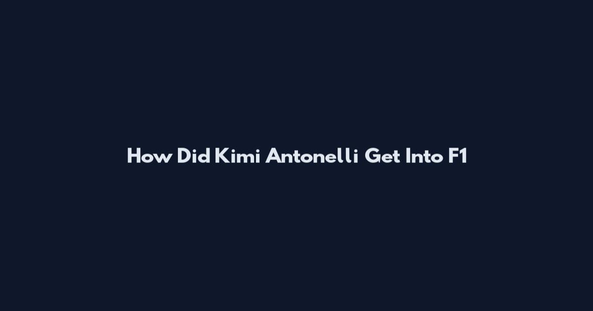 How Did Kimi Antonelli Get Into F1