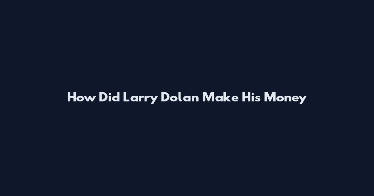 How Did Larry Dolan Make His Money