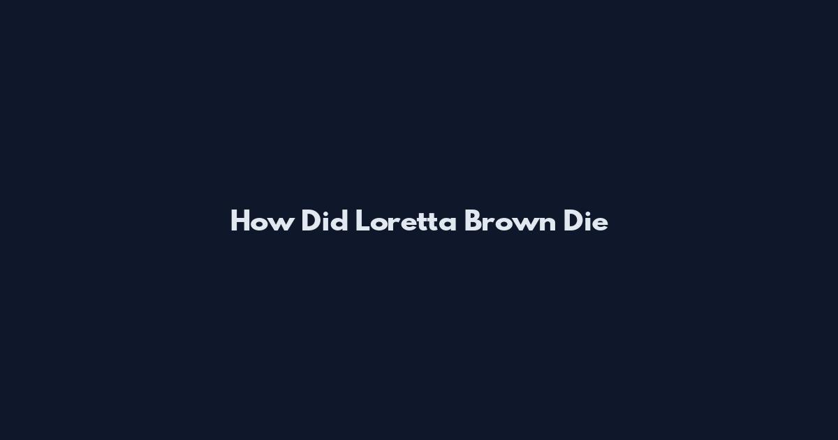 How Did Loretta Brown Die