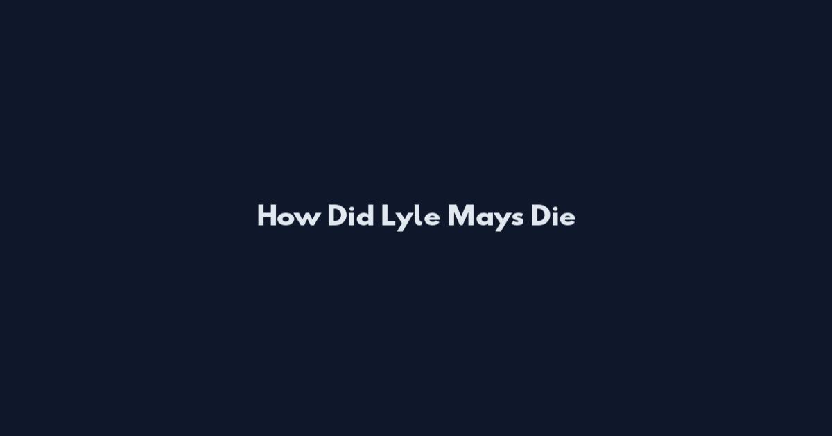 How Did Lyle Mays Die