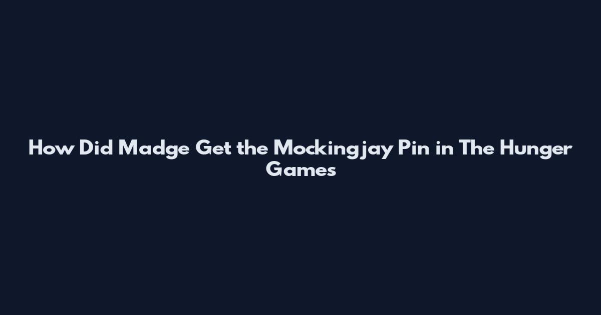 How Did Madge Get the Mockingjay Pin in The Hunger Games