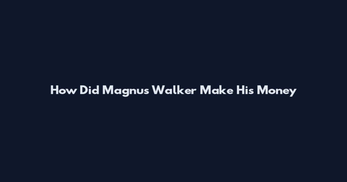 How Did Magnus Walker Make His Money