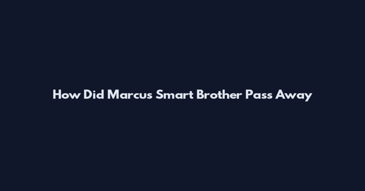 How Did Marcus Smart Brother Pass Away