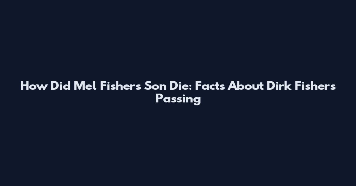 How Did Mel Fisher's Son Die: Facts About Dirk Fisher's Passing