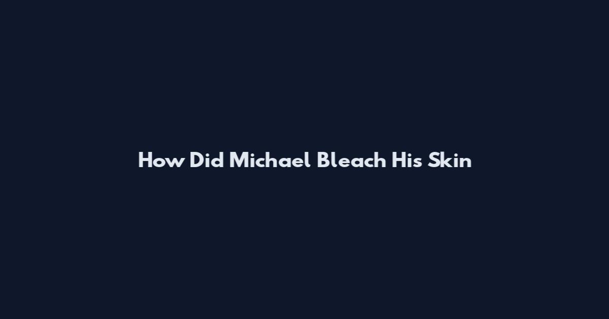 How Did Michael Bleach His Skin