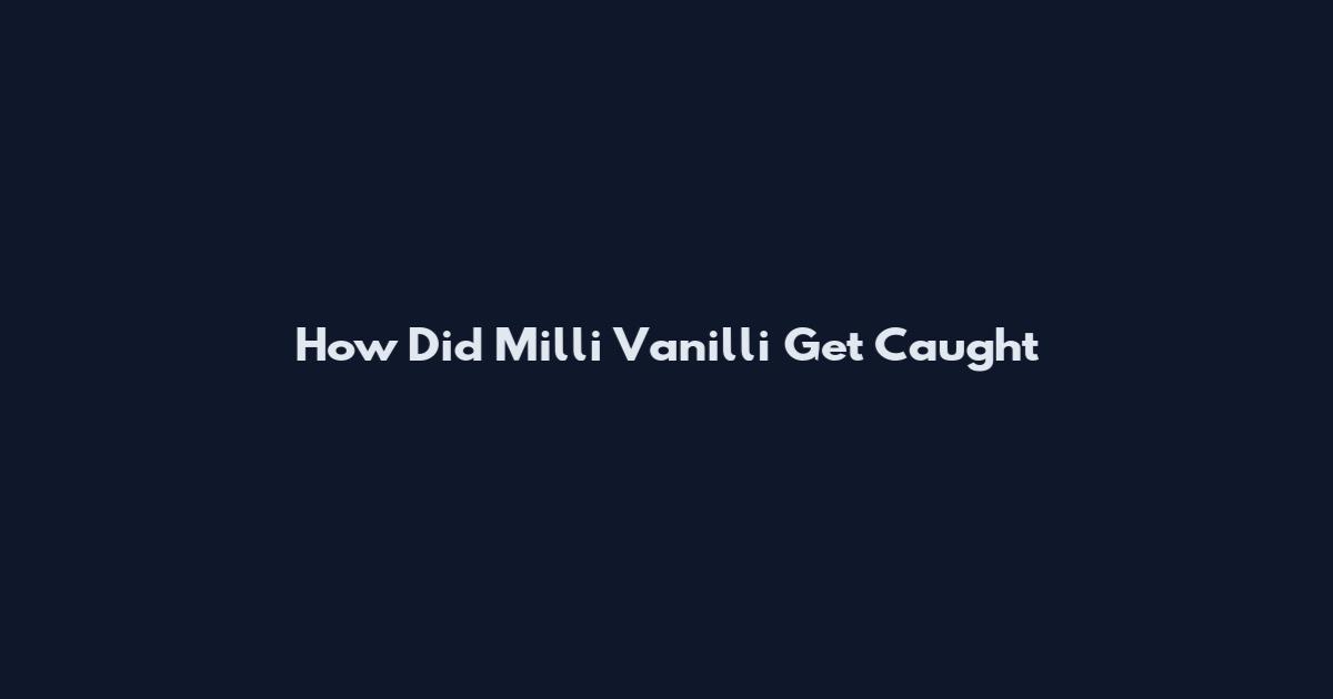 How Did Milli Vanilli Get Caught