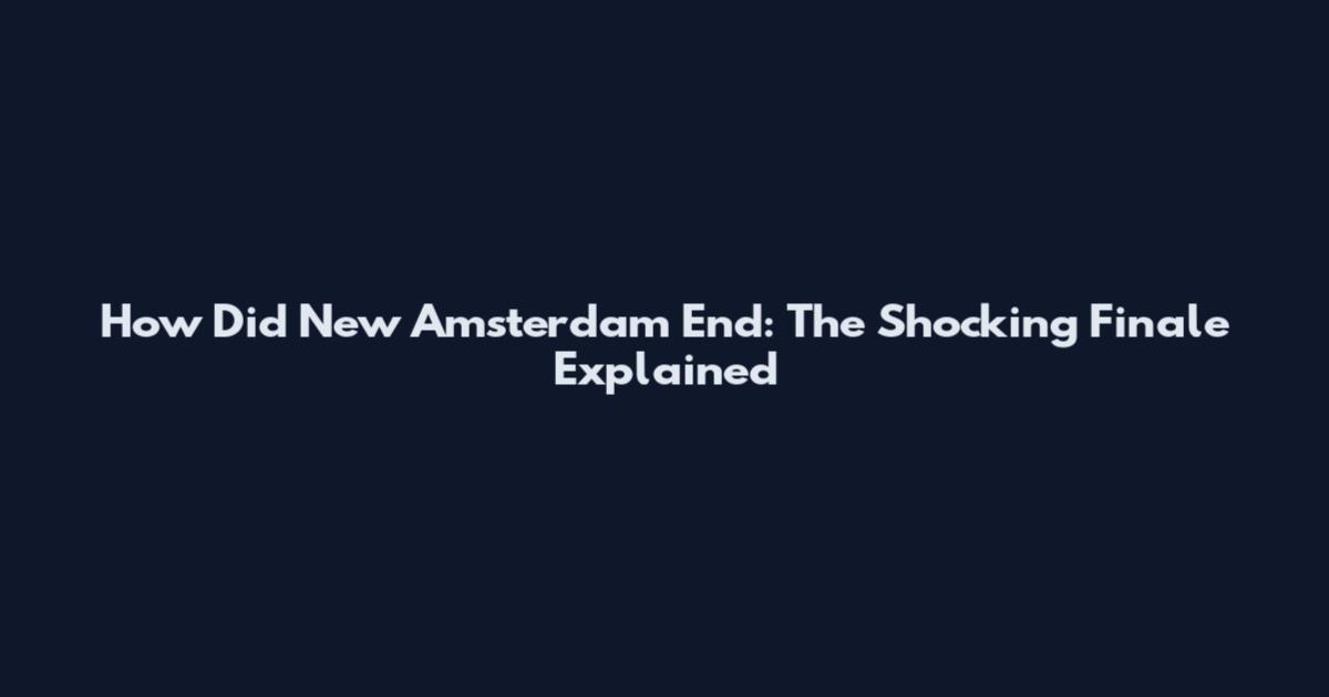 How Did New Amsterdam End: The Shocking Finale Explained