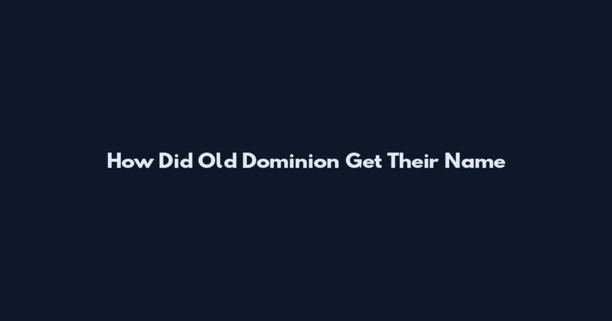 How Did Old Dominion Get Their Name