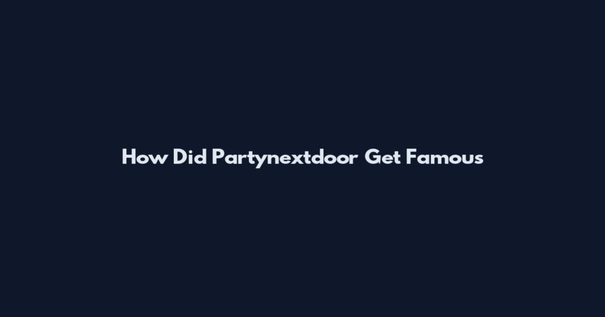 How Did Partynextdoor Get Famous