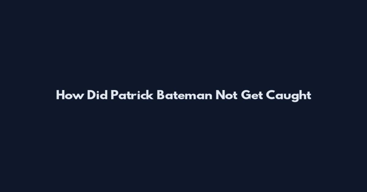 How Did Patrick Bateman Not Get Caught
