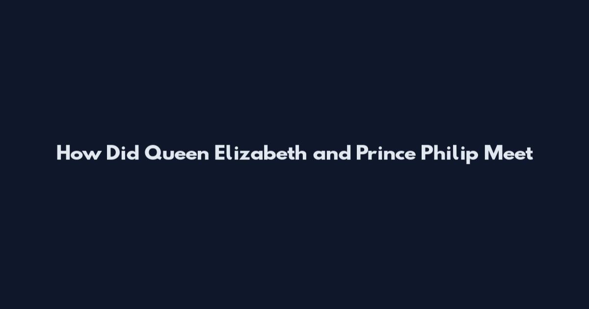 How Did Queen Elizabeth and Prince Philip Meet