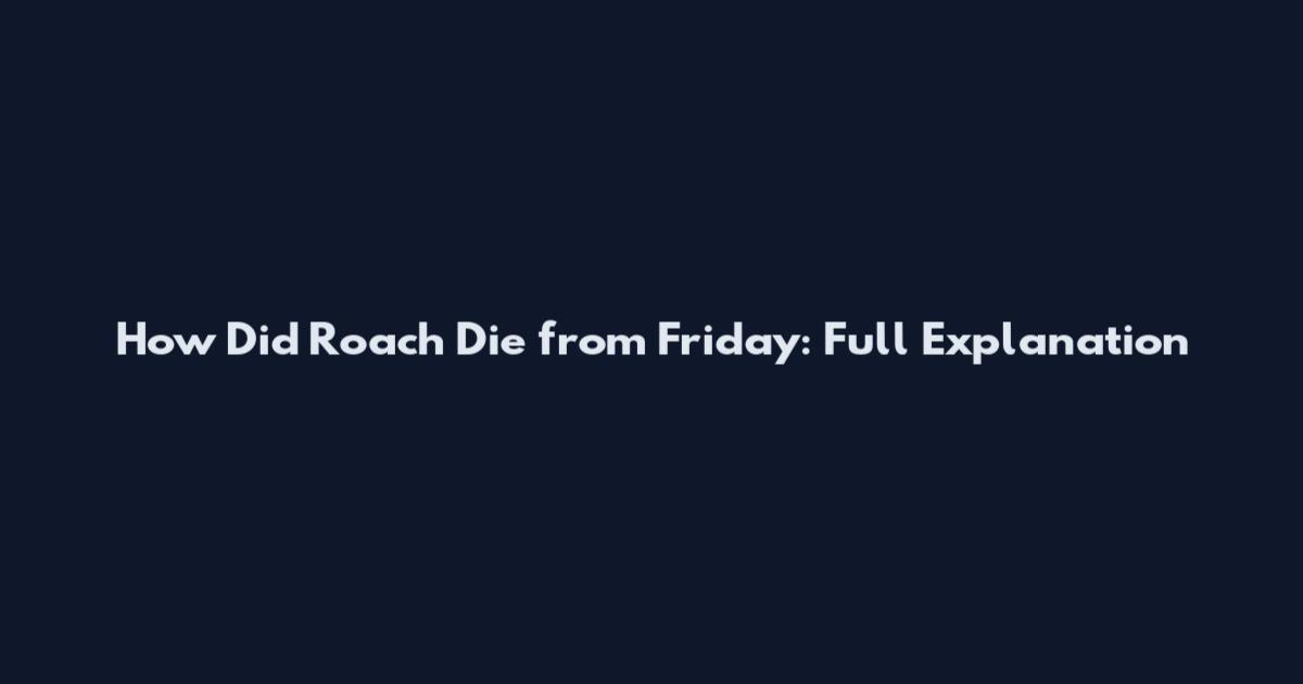 How Did Roach Die from Friday: Full Explanation