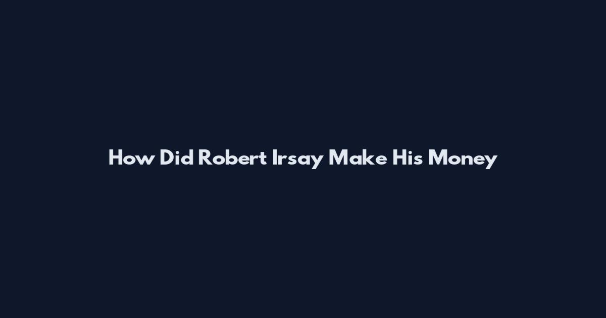 How Did Robert Irsay Make His Money