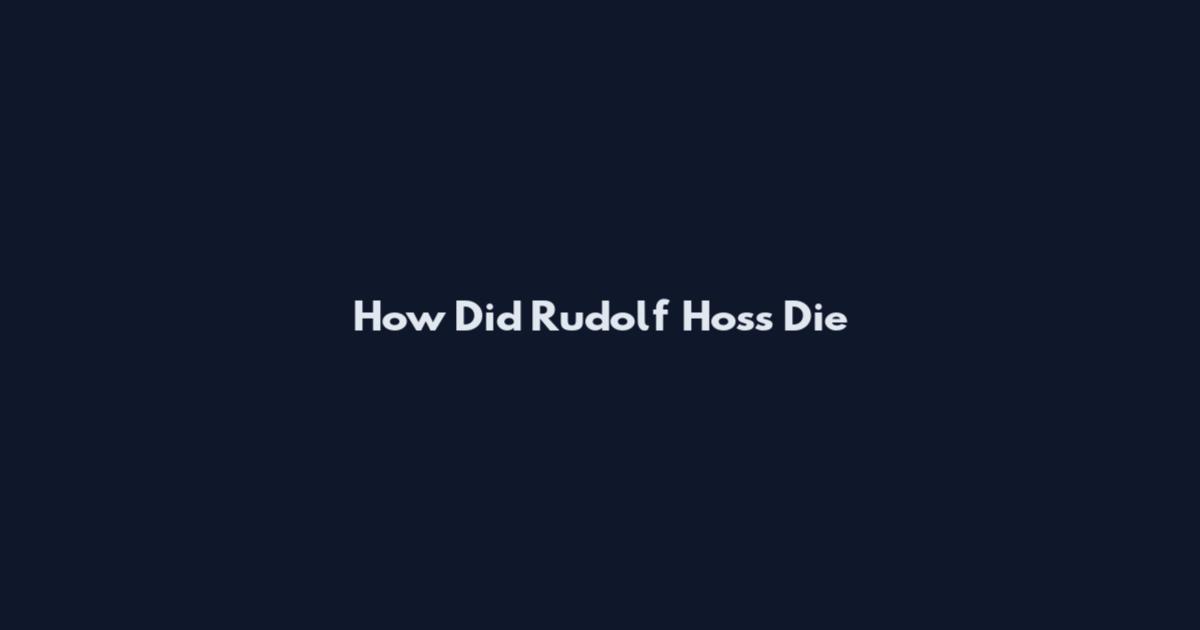 How Did Rudolf Hoss Die