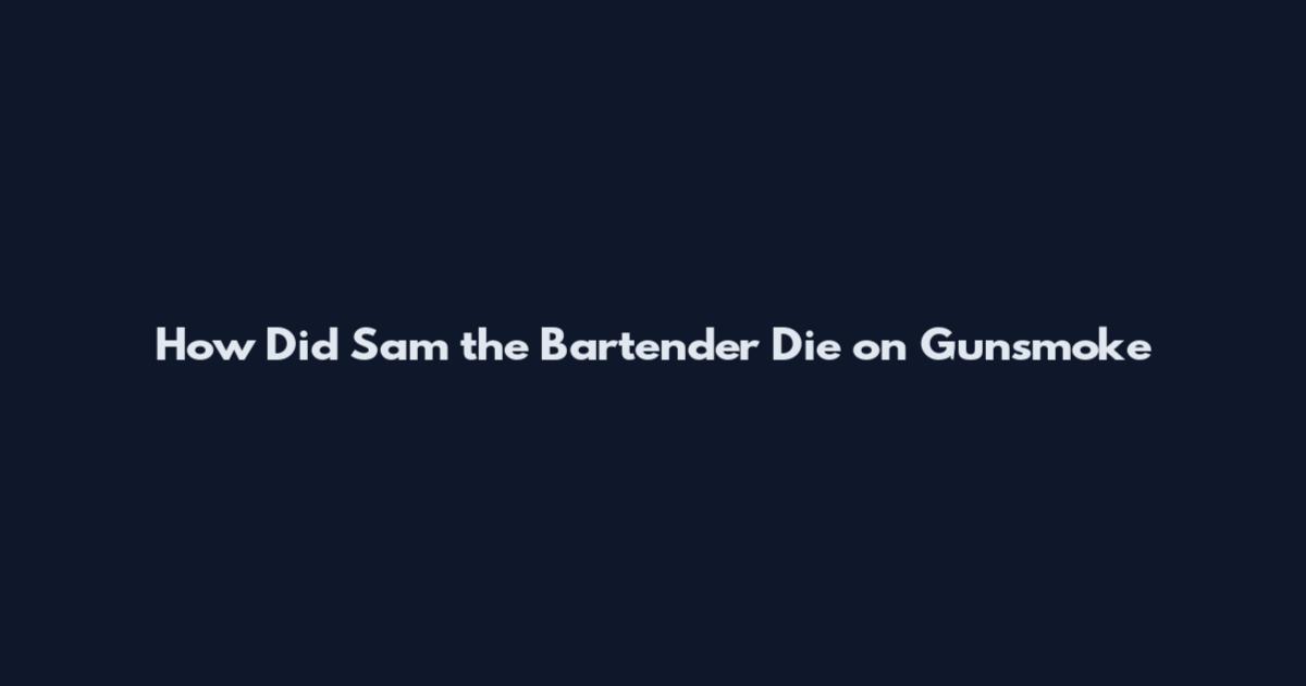 How Did Sam the Bartender Die on Gunsmoke