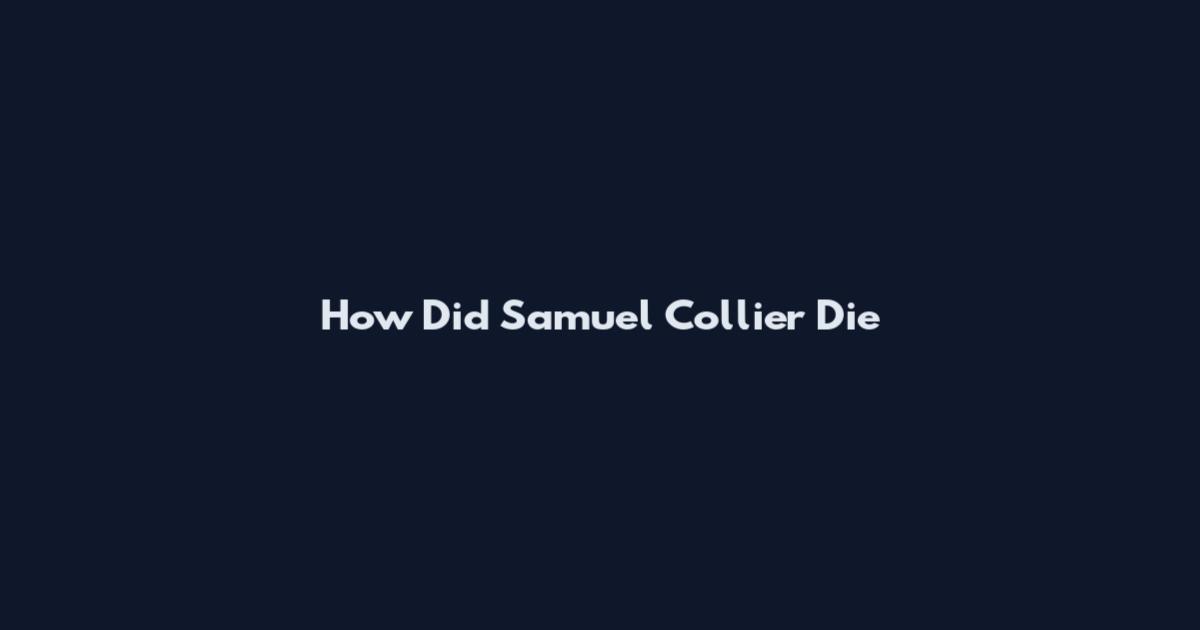 How Did Samuel Collier Die