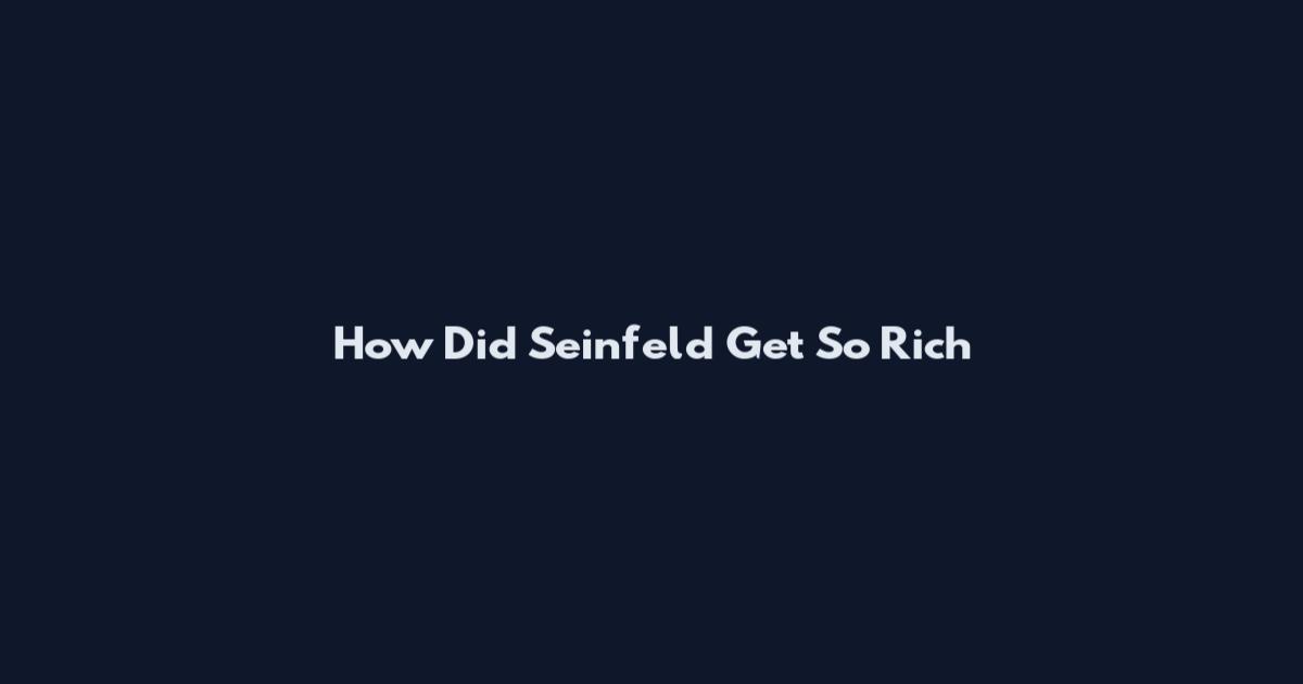 How Did Seinfeld Get So Rich