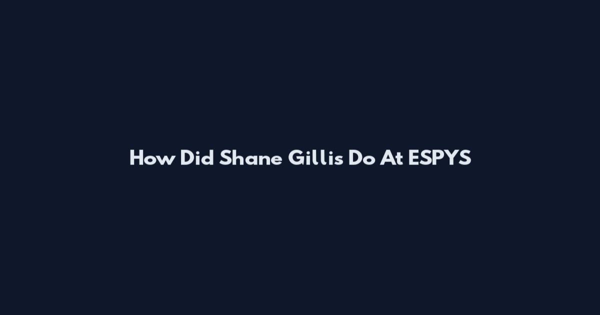How Did Shane Gillis Do At ESPYS