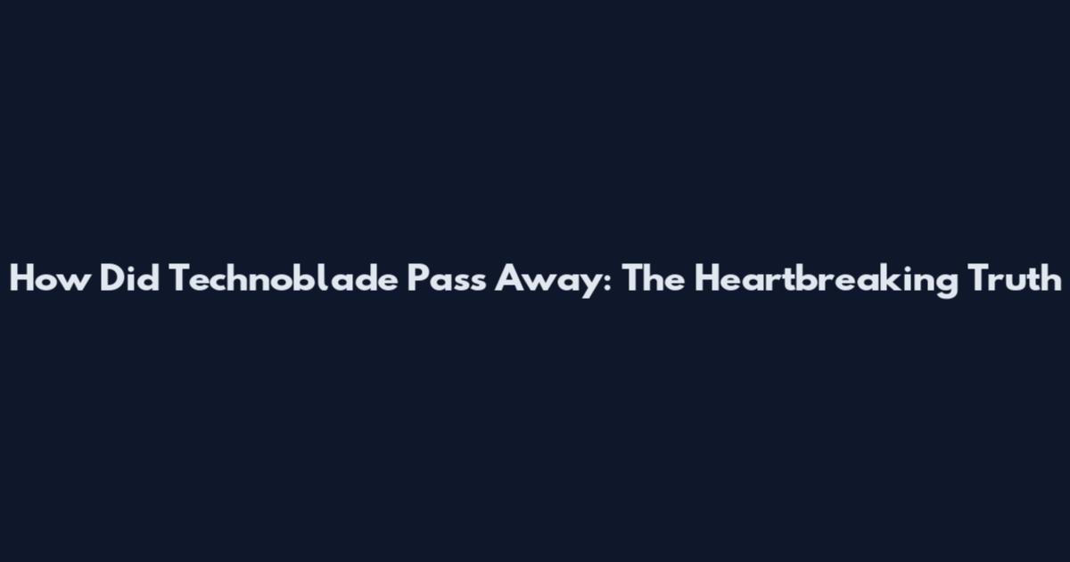 How Did Technoblade Pass Away: The Heartbreaking Truth