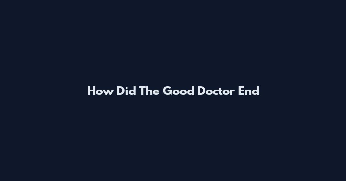 How Did The Good Doctor End