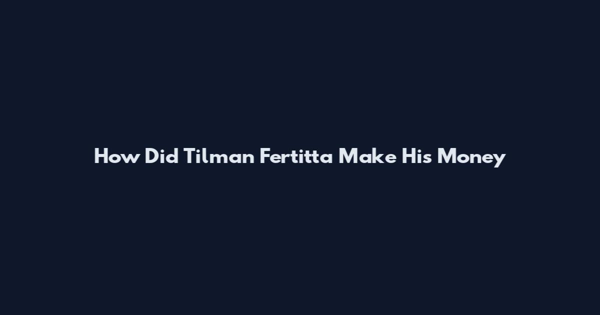 How Did Tilman Fertitta Make His Money