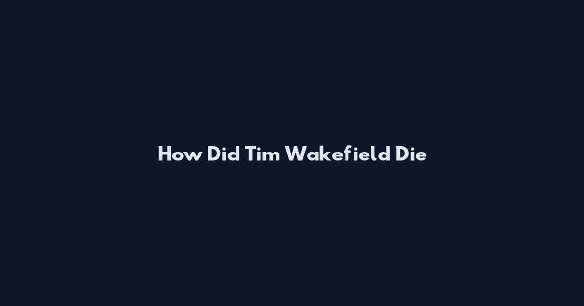 How Did Tim Wakefield Die