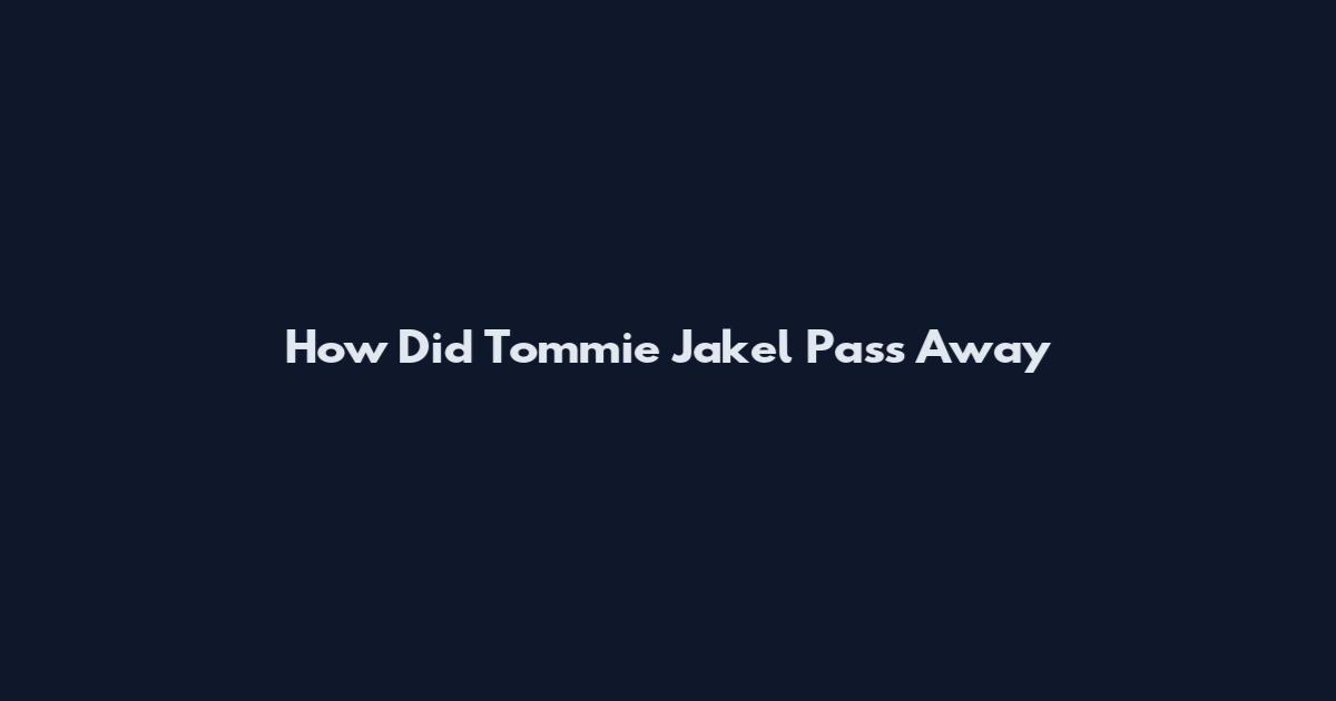 How Did Tommie Jakel Pass Away