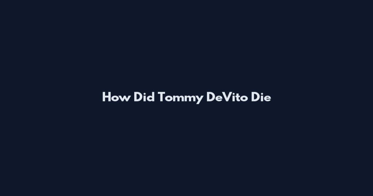 How Did Tommy DeVito Die