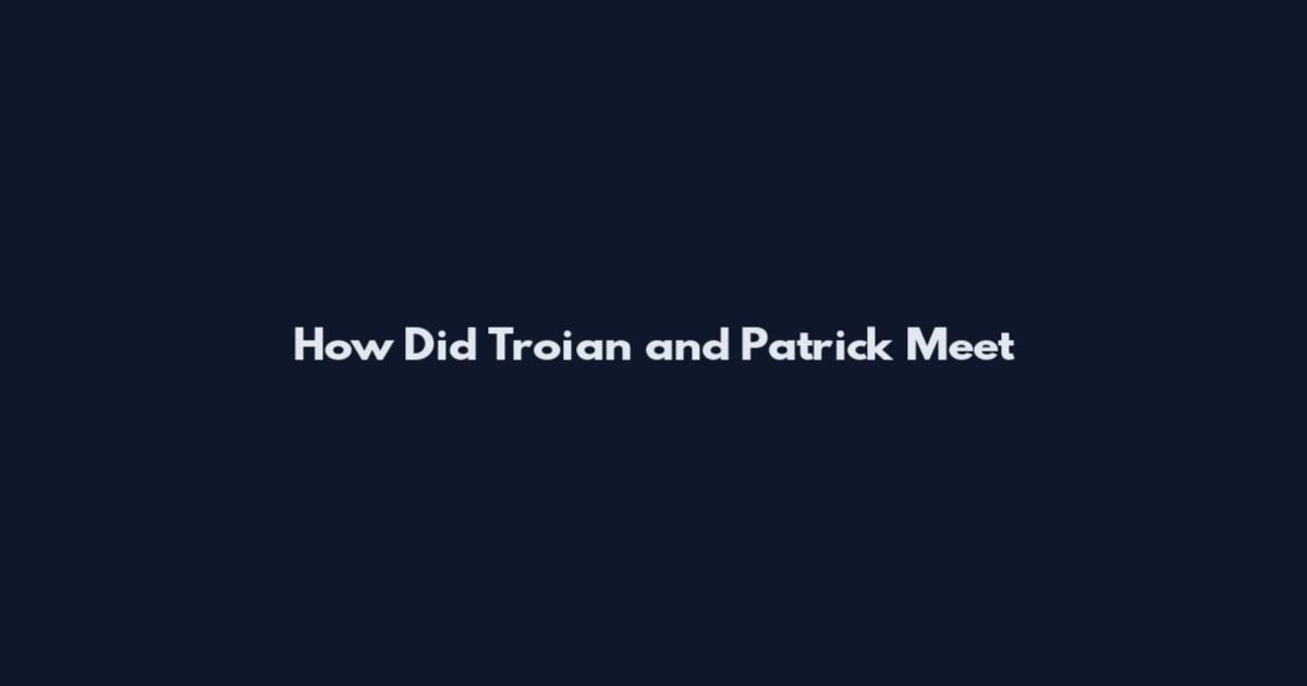 How Did Troian and Patrick Meet