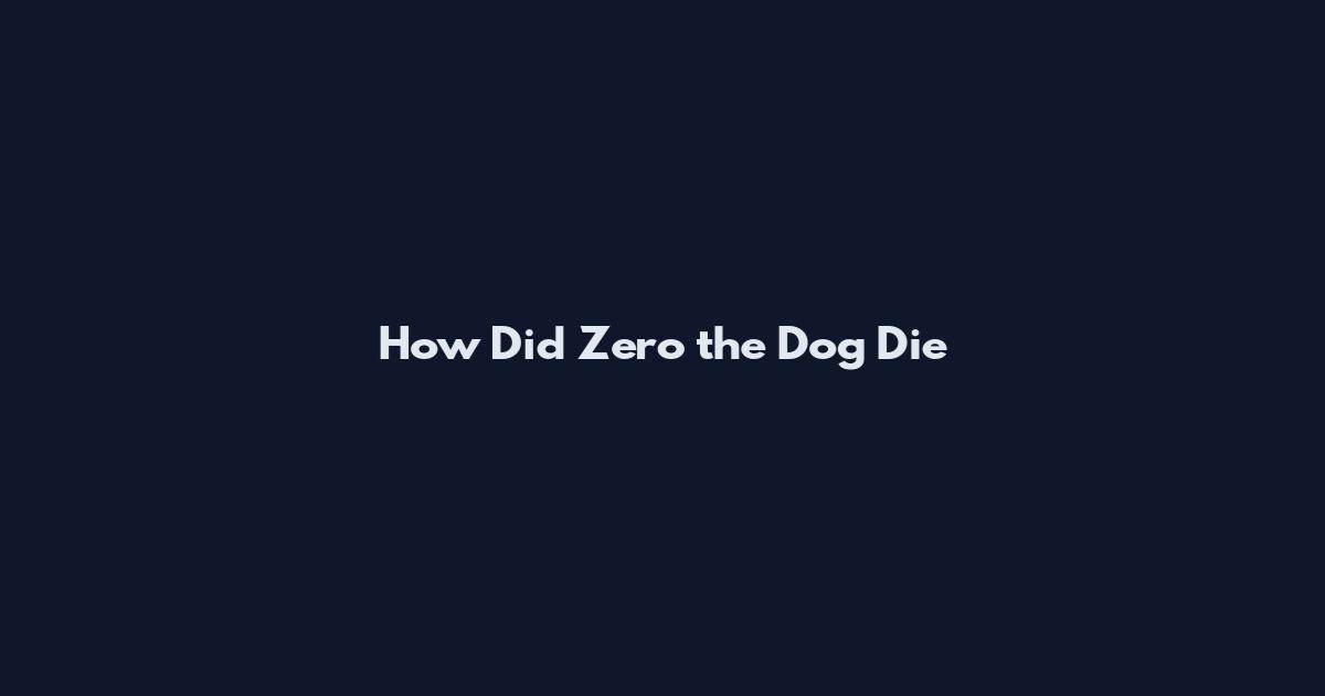 How Did Zero the Dog Die