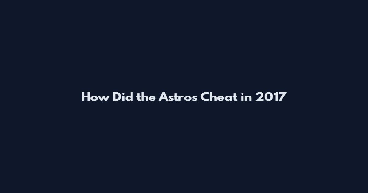 How Did the Astros Cheat in 2017