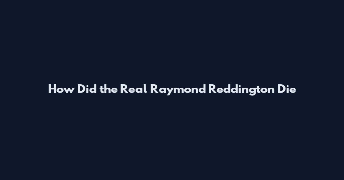 How Did the Real Raymond Reddington Die
