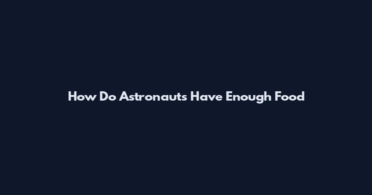 How Do Astronauts Have Enough Food