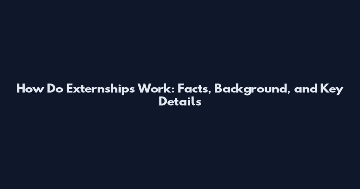 How Do Externships Work: Facts, Background, and Key Details