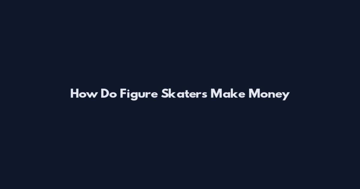 How Do Figure Skaters Make Money