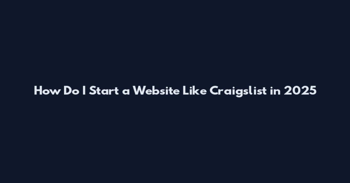 How Do I Start a Website Like Craigslist in 2025