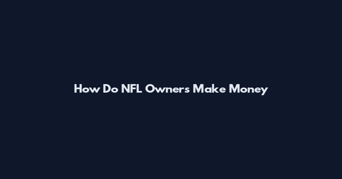 How Do NFL Owners Make Money