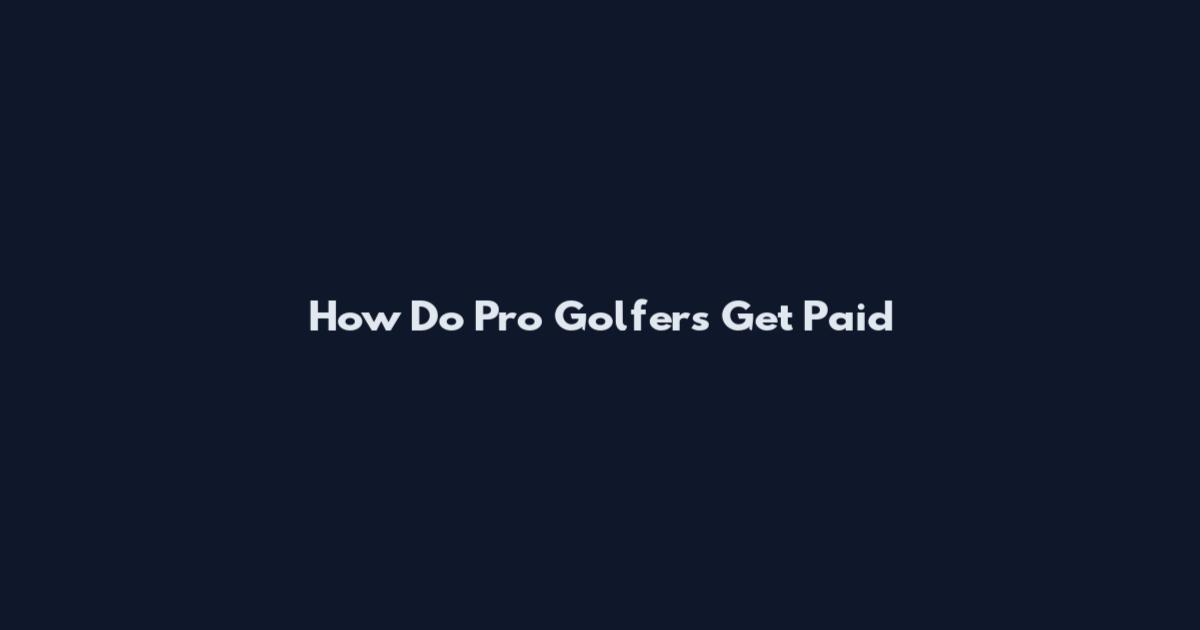 How Do Pro Golfers Get Paid