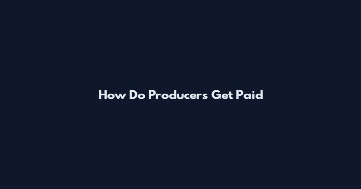 How Do Producers Get Paid