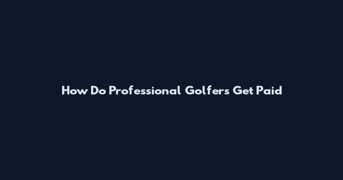 How Do Professional Golfers Get Paid