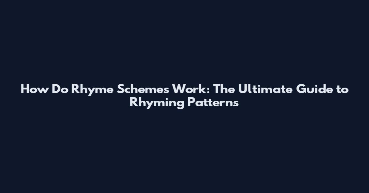 How Do Rhyme Schemes Work: The Ultimate Guide to Rhyming Patterns