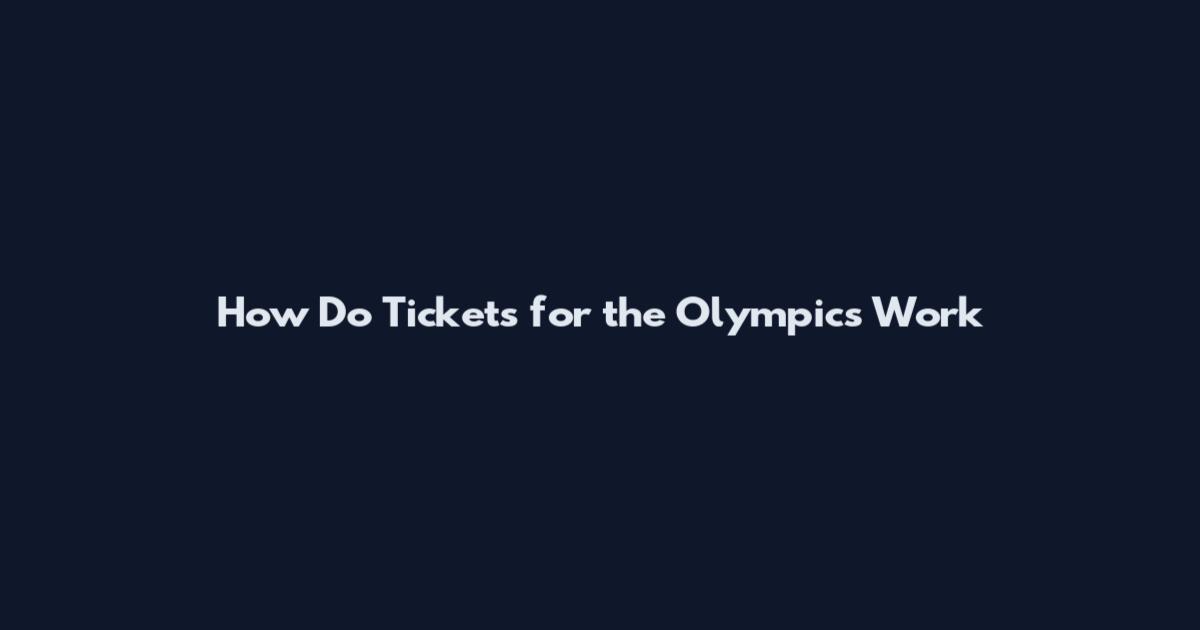 How Do Tickets for the Olympics Work