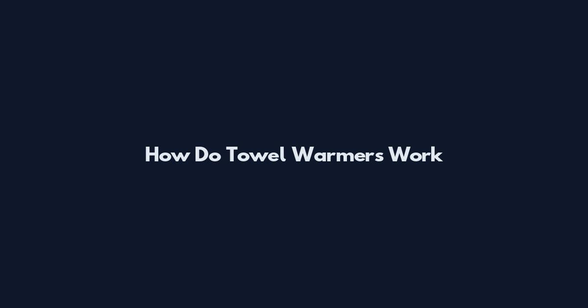 How Do Towel Warmers Work