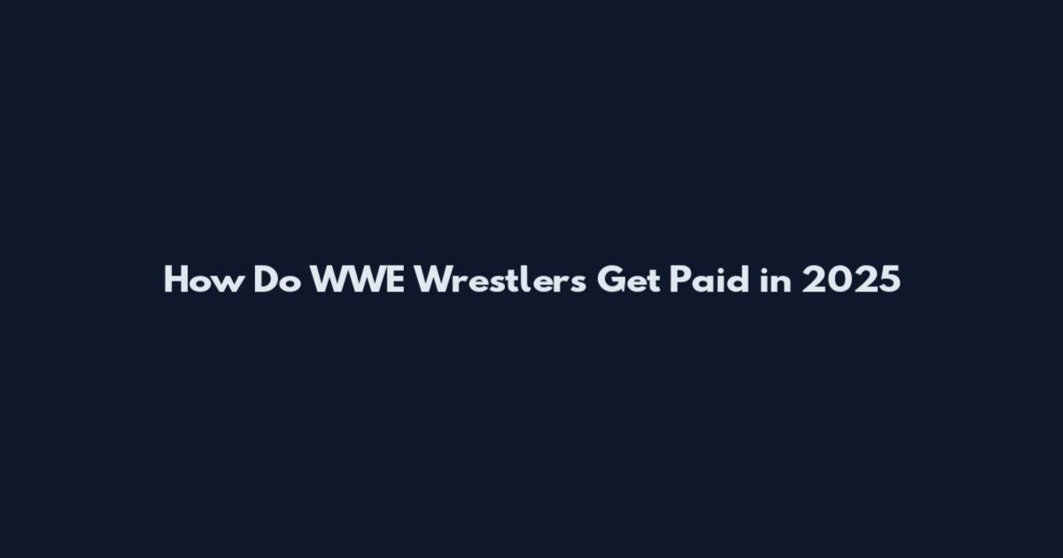 How Do WWE Wrestlers Get Paid in 2025