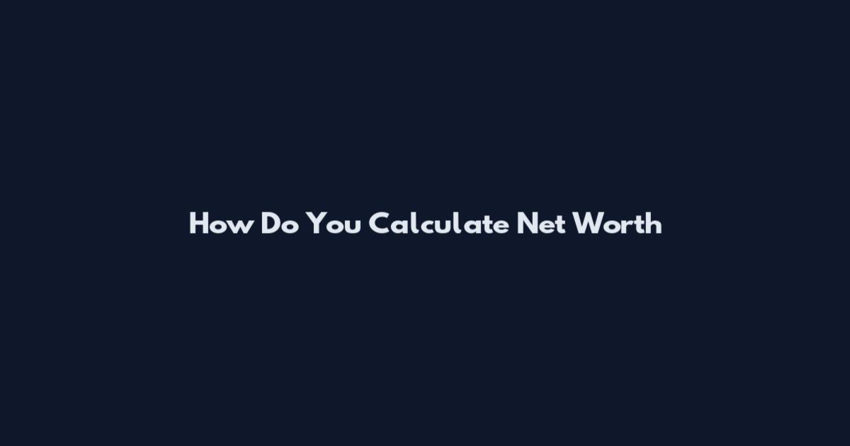 How Do You Calculate Net Worth