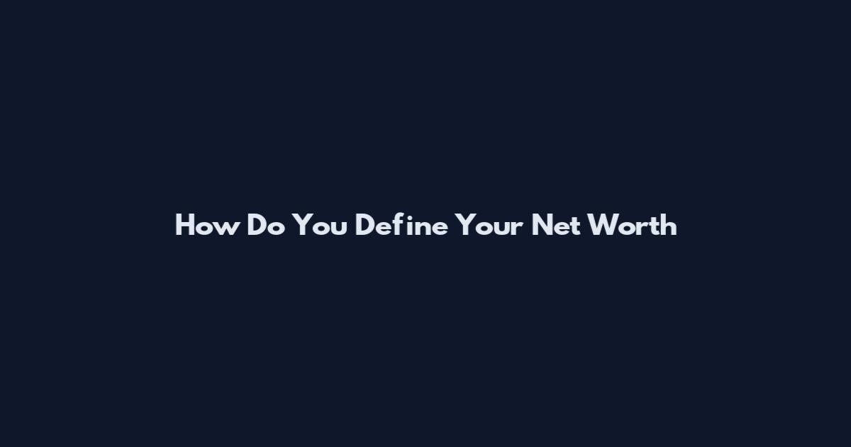 How Do You Define Your Net Worth