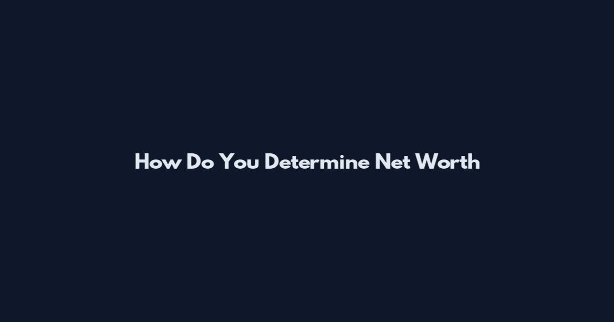 How Do You Determine Net Worth