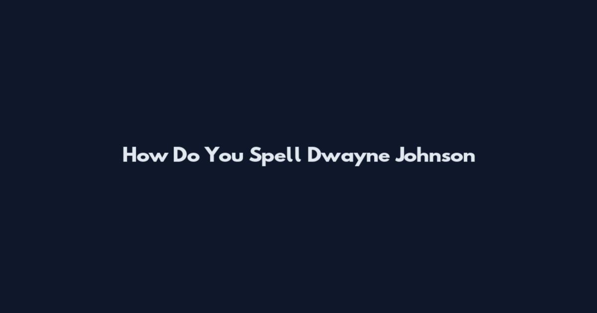 How Do You Spell Dwayne Johnson